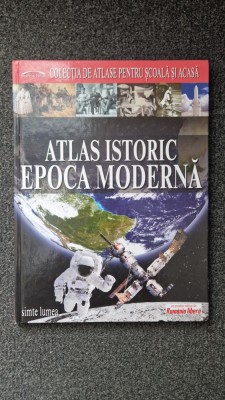 ATLAS ISTORIC EPOCA MODERNA (Colectia de atlase pentru scoala si acasa) foto
