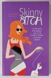 SKINNY BITCH , UN GHID PENTRU FETE DESTEPTE CARE VOR SA MANANCE SANATOS SI SA ARATE FABULOS de RORY FREEDMAN si KIM BARNOUIN , 2009