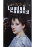 Xavier de Montepin - Lumina in amurg (Editia: 2012)
