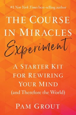 The Course in Miracles Experiment: A Starter Kit for Rewiring Your Mind (and Therefore the World) foto