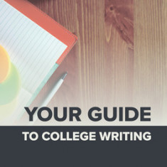 Your Guide to College Writing