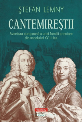 Cantemirestii. Aventura Europeana, Stefan Lemny - Editura Polirom foto