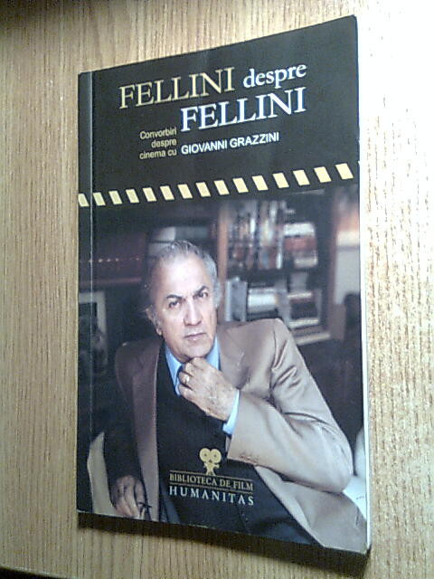 Fellini despre Fellini - Convorbiri despre cinema cu Giovanni Grazzini (ed. II)