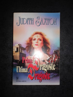 JUDITH SAXTON - PRIMA DRAGOSTE, ULTIMA DRAGOSTE foto