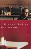 Casetă audio Michael Bolton &lrm;&ndash; All That Matters, originală, Casete audio, Pop