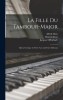 La Fille Du Tambour-Major: Opera Comique in Three Acts and Four Tableaux