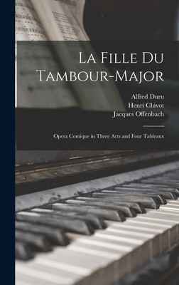 La Fille Du Tambour-Major: Opera Comique in Three Acts and Four Tableaux