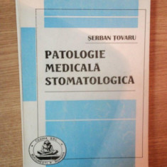 PATOLOGIE MEDICALA STOMATOLOGICA de SERBAN TOVARU , Bucuresti
