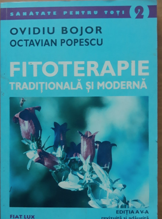 OVIDIU BOJOR - FITOTERAPIE TRADITIONALA SI MODERNA, ED. A V-A REVIZUITA