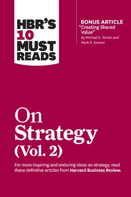 Hbr&amp;#039;s 10 Must Reads on Strategy, Vol. 2 (with Bonus Article &amp;quot;&amp;quot;creating Shared Value&amp;quot;&amp;quot; by Michael E. Porter and Mark R. Kramer) foto