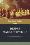 Despre marea strategie - Hardcover - John Lewis Gaddis - Polirom