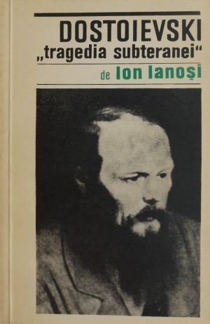 Dostoievski. Tragedia subteranei - Ion Ianosi