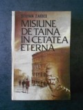 STEFAN ZAIDES - MISIUNE DE TAINA IN CETATEA ETERNA