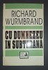 Richard Wurmbrand - Cu Dumnezeu in Subterana, Casa Scoalelor, 1994, Crestinism