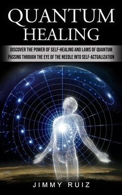 Quantum Healing: Discover The Power Of Self-healing And Laws Of Quantum (Passing Through The Eye Of The Needle Into Self-actualization) foto