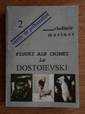 Vladimir Marinov - Figuri ale crimei la Dostoievski (Caiete de psihanaliza nr.2): Crime, deliruri, culpabilitati in &quot;Crima si Pedeapsa&quot;