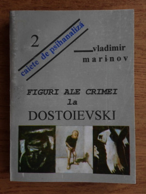 Vladimir Marinov - Figuri ale crimei la Dostoievski (caiete de psihanaliza) foto