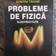 Dumitru Tanase - PROBLEME DE FIZICA ELECTRICITATE