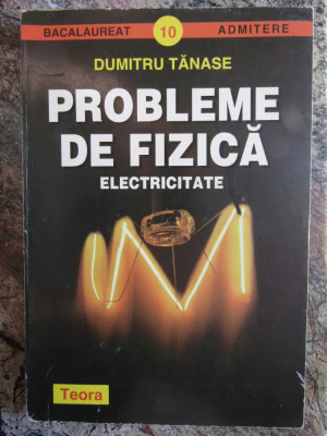 Dumitru Tanase - PROBLEME DE FIZICA ELECTRICITATE foto