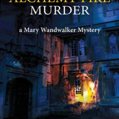 The Alchemy Fire Murder: a Mary Wandwalker Mystery