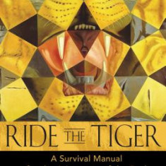 Ride the Tiger: A Survival Manual for the Aristocrats of the Soul