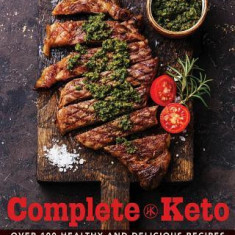 Complete Keto: Over 200 Healthy and Delicious Recipes