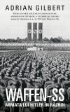 Waffen-SS. Armata lui Hitler in razboi - Adrian Gilbert - RAO