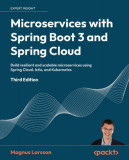 Microservices with Spring Boot 3 and Spring Cloud - Third Edition: Build resilient and scalable microservices using Spring Cloud, Istio, and Kubernete