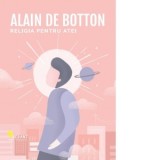 Religia pentru atei (editia a doua) - Alain de Botton, Mihaela Ghita