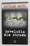 REVOLUTIA DIN STRADA de COL . NICULAE MAVRU , AMINTIRILE FOSTULUI SEF AL SERVICIULUI DE FILAJ SI INVESTIGATIE DE LA TIMISOARA , 2004,