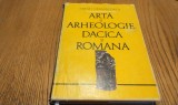 ARTA SI ARHEOLOGIE DACICA SI ROMANA - Mihai Gramatopol - 1982, 239 p., Alta editura