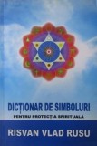 Dictionar de simboluri pentru protectia spirituala - Risvan Vlad Rusu
