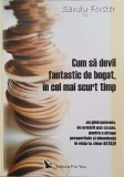 Cum sa devii fantastic de bogat, in cel mai scurt timp - Sandy Forster