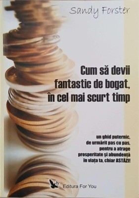 Cum sa devii fantastic de bogat, in cel mai scurt timp - Sandy Forster foto