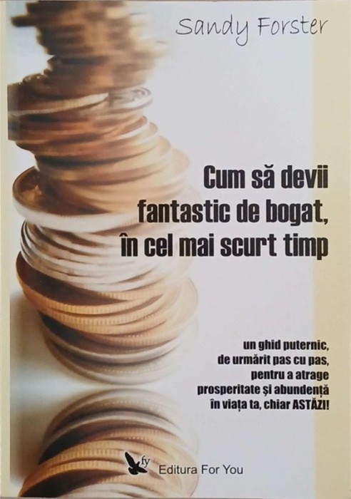 Cum sa devii fantastic de bogat, in cel mai scurt timp - Sandy Forster