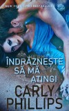 Cumpara ieftin Indrazneste sa ma atingi - Carly Phillips, Litera, 2020, 240 pagini, brosata - Anticariat