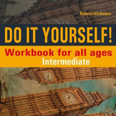 Do It Yourself! Workbook for all ages. Intermediate - Paperback brosat - Steluţa Istrătescu - Paralela 45