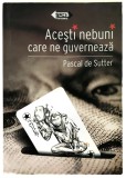 Acesti nebuni care ne guverneaza, Pascal De Sutter, 2008, Tritonic