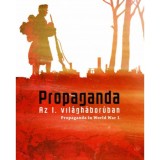 Propaganda az I. vil&aacute;gh&aacute;bor&uacute;ban - Az Orsz&aacute;gos Sz&eacute;ch&eacute;nyi K&ouml;nyvt&aacute;r ki&aacute;ll&iacute;t&aacute;sa 2015. okt&oacute;ber 16. - 2016. &aacute;prilis 9. - Katona Anik&oacute;