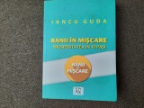 Iancu Guda - Banii in miscare. Prosperitatea in 10 pasi autograf