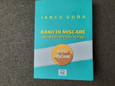 Iancu Guda - Banii in miscare. Prosperitatea in 10 pasi autograf foto