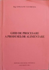 GHID DE PROCESARE A PRODUSELOR ALIMENTARE-GOLEANU LUCRETIA-244629