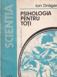Cumpara ieftin Psihologia pentru toti - Ion Dragan - Psihologie Generala, Limba Romana, Editura Stiintifica, 1991, Brosata