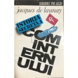 Jacques de Launay - Istoria secreta a Cominternului (Editia: 1993)