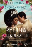 Regina Charlotte - Paperback brosat - Julia Quinn, Shonda Rhimes - Litera