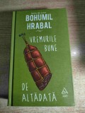 Bohumil Hrabal - Vremurile bune de altadata. Universul meu (Editura ART, 2016)