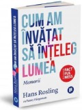 Cumpara ieftin Cum am invatat sa inteleg lumea | Fanny Hargestam, Hans Rosling