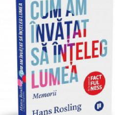 Cum am invatat sa inteleg lumea | Fanny Hargestam, Hans Rosling