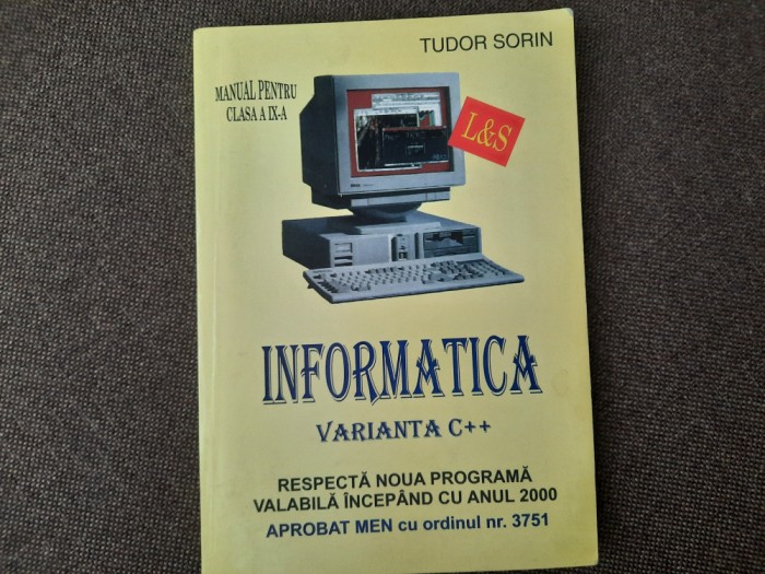 TUDOR SORIN - INFORMATICA : VARIANTA C++ , MANUAL PENTRU CLASA IX-A , 2002