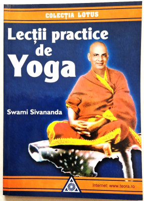 Swami Sivananda - Lectii practice de yoga _ Ed. Lotus, Bucuresti, 1998 foto